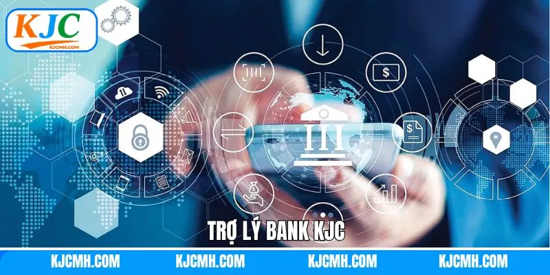 Trợ Lý Bank KJC - Tuyển Dụng Nhân Sự Tài Chính Tiềm Năng